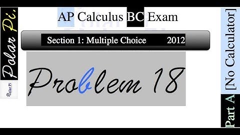 2012 AP Calculus BC Multiple Choice [Part A]- (Problem 18)