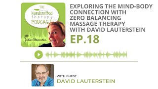 Ep. 18: Exploring the Mind-Body Connection with Zero Balancing Massage Therapy w/ David Lauterstein