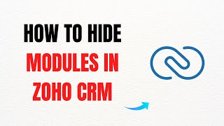 How to Hide Modules in Zoho CRM – Full Guide