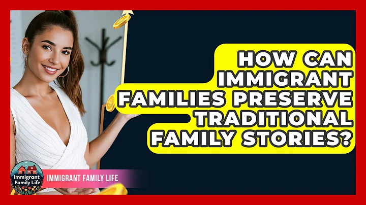 How Can Immigrant Families Preserve Traditional Family Stories? - Immigrant Family Life