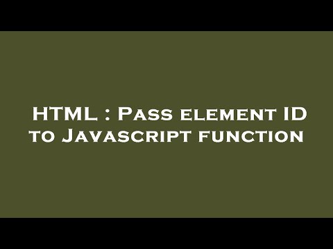 HTML : Pass element ID to Javascript function