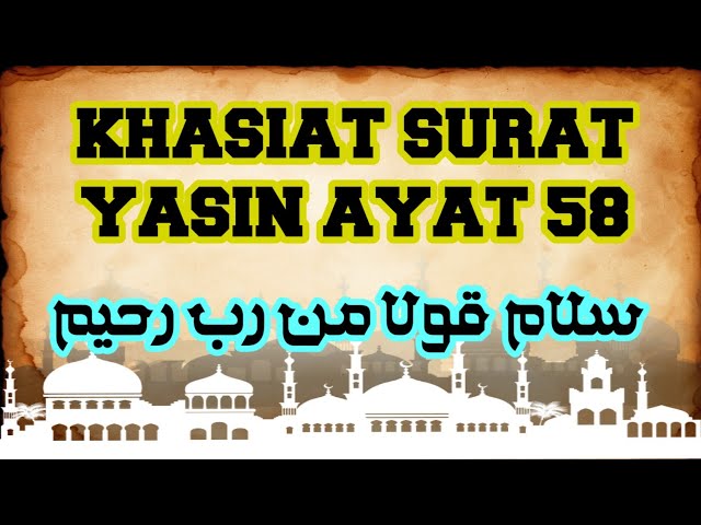 KHASIAT SURAT YASIN AYAT 58 class=