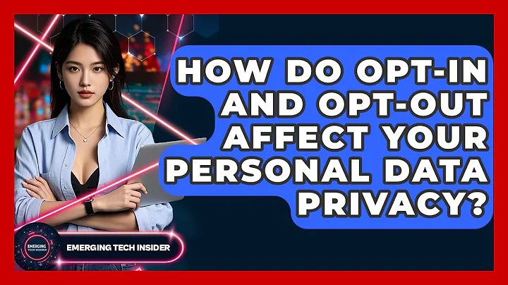 How Do Opt-in And Opt-out Affect Your Personal Data Privacy? - Emerging Tech Insider