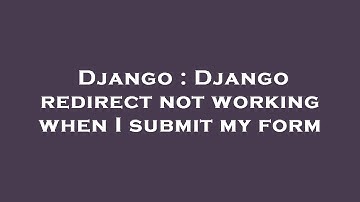 Django : Django redirect not working when I submit my form