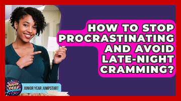How To Stop Procrastinating And Avoid Late-Night Cramming? - Junior Year Jumpstart