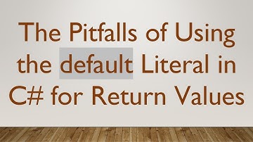 The Pitfalls of Using the default Literal in C# for Return Values