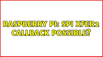 Raspberry Pi: SPI xfer2 callback possible? (2 Solutions!!)