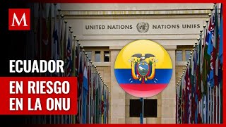 Crisis Ecuador-México: Posible expulsión de Ecuador de la ONU