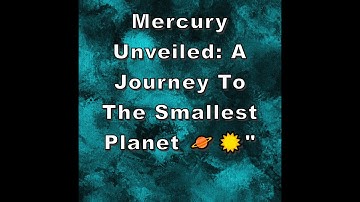 Mercury Unveiled: A Journey to the Smallest Planet 🪐☀️"