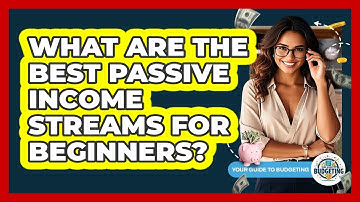 What Are The Best Passive Income Streams For Beginners? - Your Guide to Budgeting