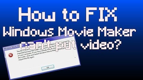 How to FIX: Windows Movie Maker - Can