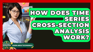 How Does Time Series Cross-Section Analysis Work? - Learn About Economics