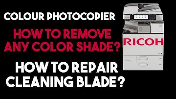 Ricoh Color Photocopier,  How to solve color or black shade? how to repair or change cleaning blade?