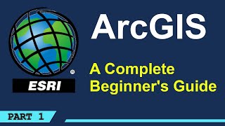 A Complete Beginner's Guide to ArcGIS Desktop (Part 1)