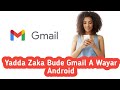 Yadda Zaka Bude Gmail A Wayar Android 