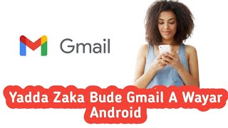 Yadda Zaka Bude Gmail A Wayar Android