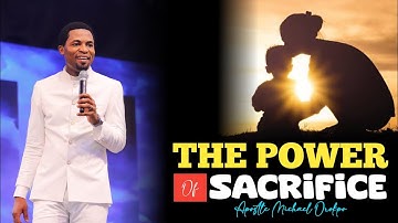 THE POWER OF SACRIFICE - Apostle Michael Orokpo