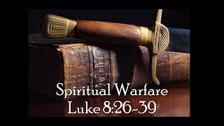 Spiritual Warfare  - Luke 8:26-39