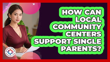How Can Local Community Centers Support Single Parents? - Single Parent Support Hub