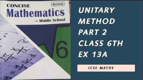 Unitary Method Ex 13A | Part 2 | class 6 | ISCE | Selina book