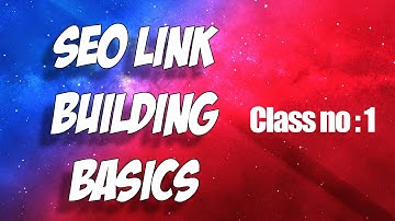 Building link - The basics of link building & Class no 1