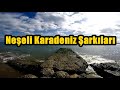 Neşeli Karadeniz Şarkıları [HD - KESİNTİSİZ]