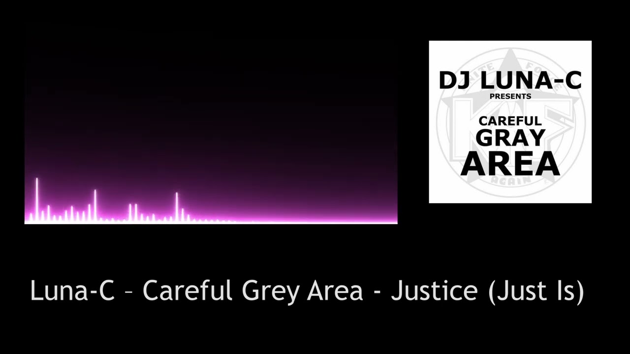 Luna-C – Careful Grey Area - Justice (Just Is)