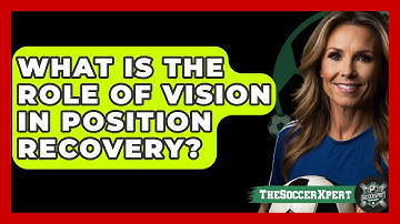 What Is The Role Of Vision In Position Recovery? - The Soccer Xpert