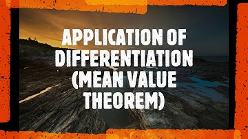 APPLICATION OF DIFFERENTIATION (MEAN VALUE THEOREM)-MAT183