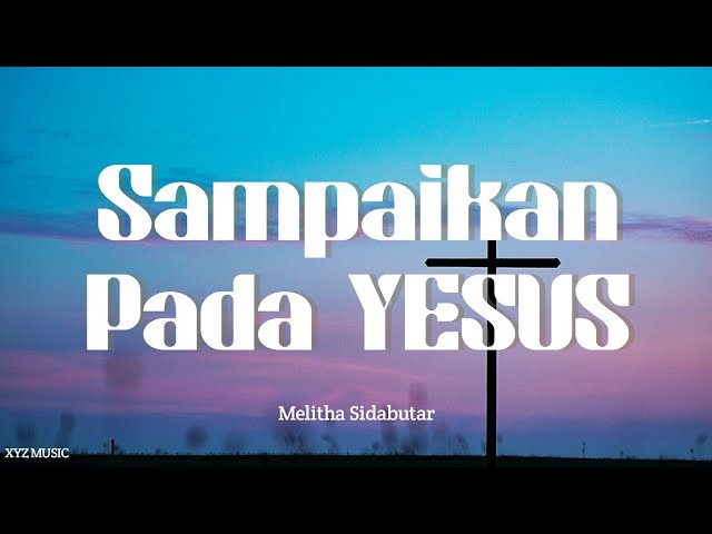 Melitha Sidabutar - Sampaikan Pada Yesus Lyrics class=