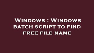 Windows : Windows batch script to find free file name