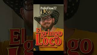El Gringo Loco Ños