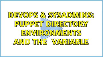 DevOps & SysAdmins: Puppet directory environments and the $environment variable
