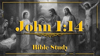 John 1:14 Bible Study - The Word Became Flesh!