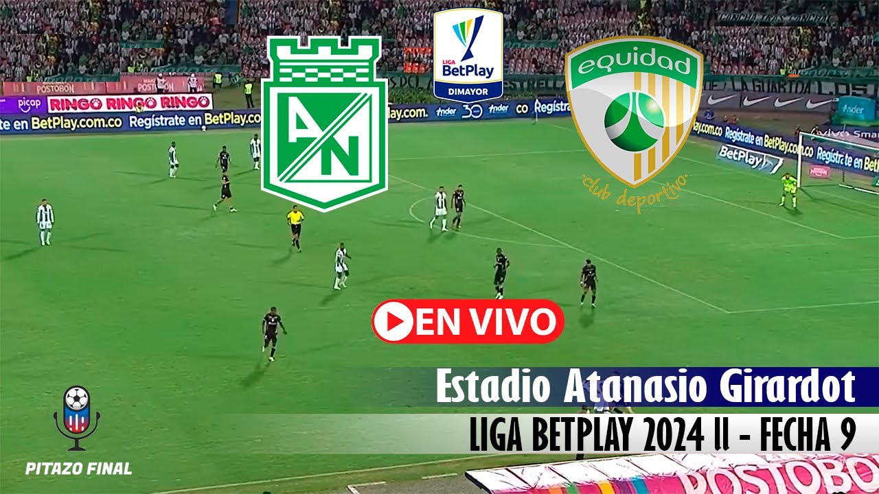 NACIONAL VS EQUIDAD En Vivo Hoy 🔴 Liga Betplay 2024 Fecha 9 Partido en ...
