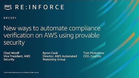 AWS re:Inforce 2019: Automate Compliance Verification on AWS Using Provable Security (GRC301)