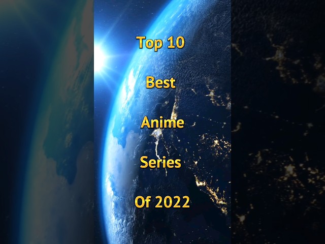 Top 10 best anime series of 2022 #trending #youtubechannel #shorts #ytshorts class=