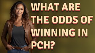 What are the odds of winning in PCH?