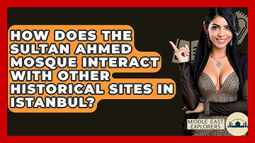How Does The Sultan Ahmed Mosque Interact With Other Historical Sites In Istanbul?