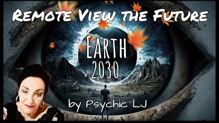 Future Earth Predictions 🌎Psychic LJ Remote Views 2030🔮