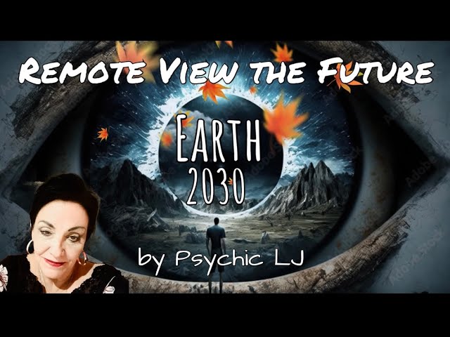 Future Earth Predictions 🌎Psychic LJ Remote Views 2030🔮 class=