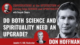 Deepak Chopra and Don Hoffman  Do both science and spirituality need an upgrade?