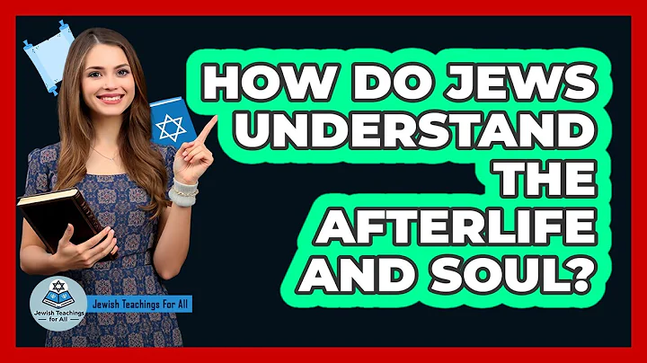 How Do Jews Understand The Afterlife And Soul? - Jewish Teachings For All
