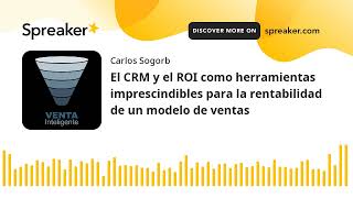 El CRM y el ROI como herramientas imprescindibles para la rentabilidad de un modelo de ventas by Venta Inteligente 146 views 2 years ago 11 minutes