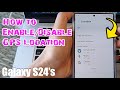 Galaxy S24/S24+/Ultra: How to Enable/Disable GPS Location