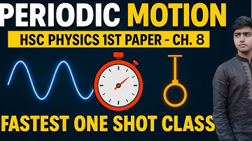 পর্যায়বৃত্ত গতি - Periodic Motion || Physics 1st Paper || Chapter 8 || Fastest One Shot Class