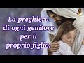 La preghiera di ogni genitore per il proprio figlio