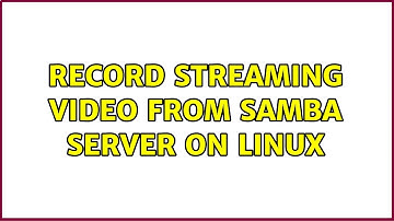 Record streaming video from samba server on linux