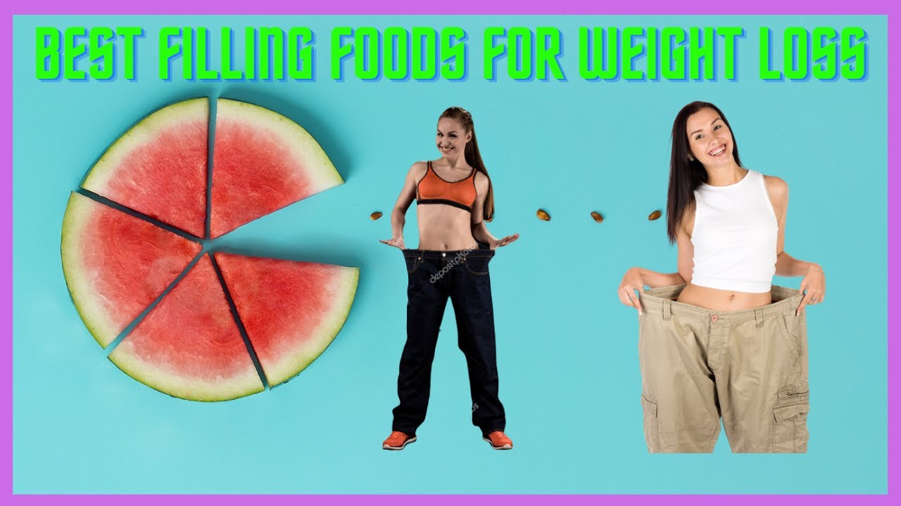 11 Best Filling Foods for Weight Loss YouTube