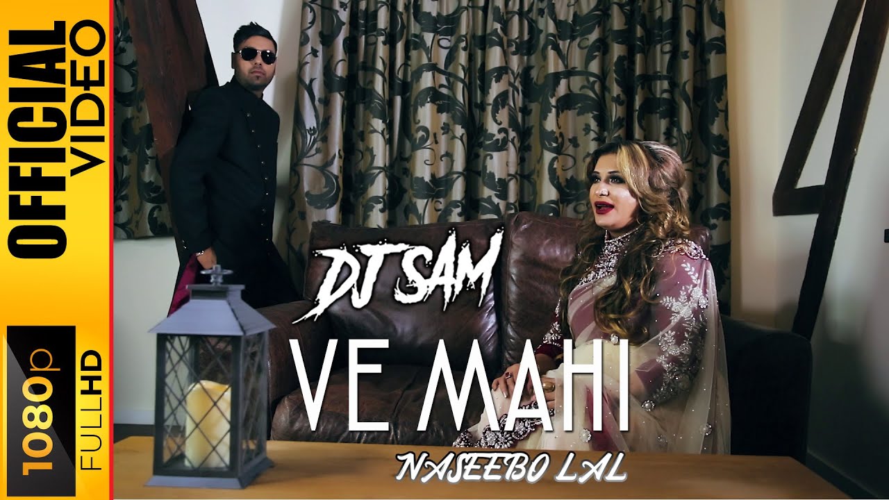 VE MAHI   DJ SAM  NASEEBO LAL   OFFICIAL VIDEO